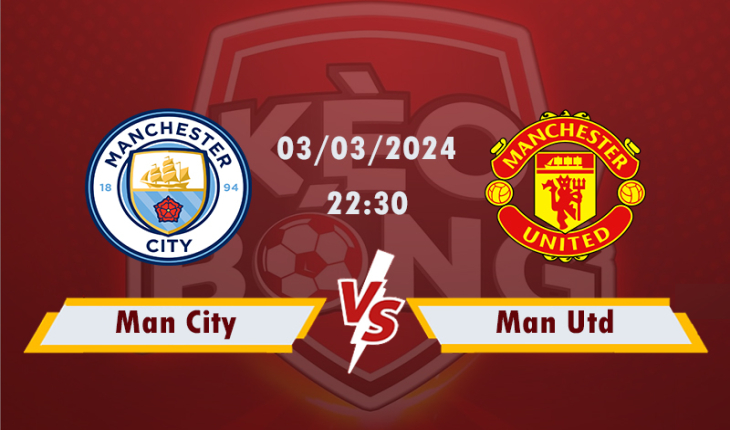 Nhận định, soi kèo Man City vs Man Utd, 22h30 ngày 03/3/2024
