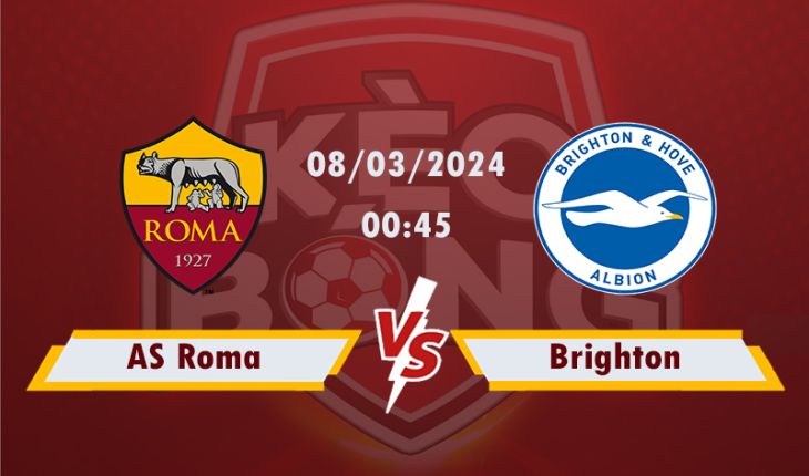 Nhận định, soi kèo AS Roma vs Brighton, 00h45 ngày 08/3/2024