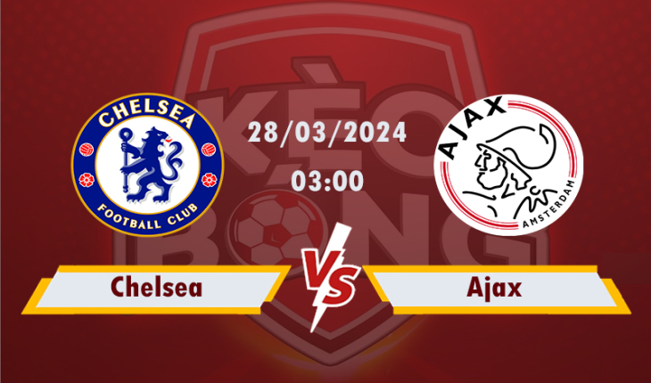 Nhận định, soi kèo Chelsea vs Ajax, 03h00 ngày 28/3/2024