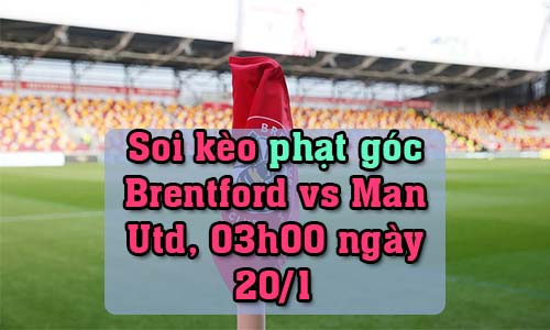 Soi kèo phạt góc Brentford vs Man Utd, 03h00 ngày 20/1/2022